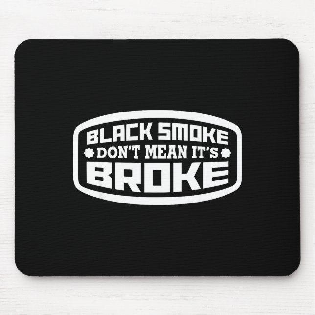Black Smoke Don't Mean It's Broke _ Funny Diesel  Mouse Pad (Front)