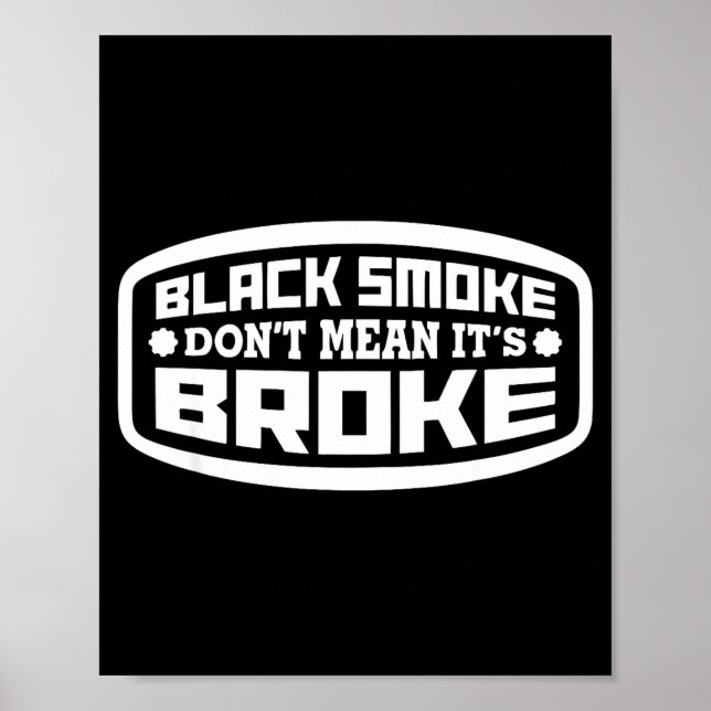 Black Smoke Don't Mean It's Broke _ Funny Diesel  Poster (Front)