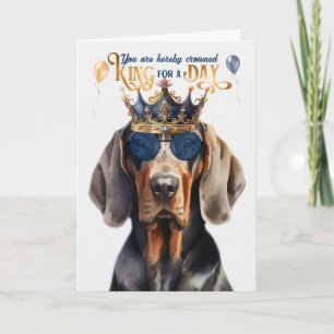 Black Tan Coonhound King for a Day Funny Birthday Card