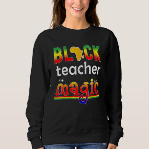 Black Teacher Magic African American Black History Sweatshirt