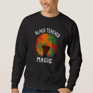 Black Teacher Magic Afro Black History Month BHM W Sweatshirt
