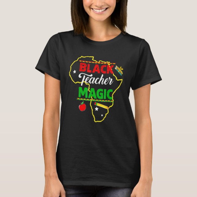 Black Teacher Magic Black History Month African Am T-Shirt (Front)