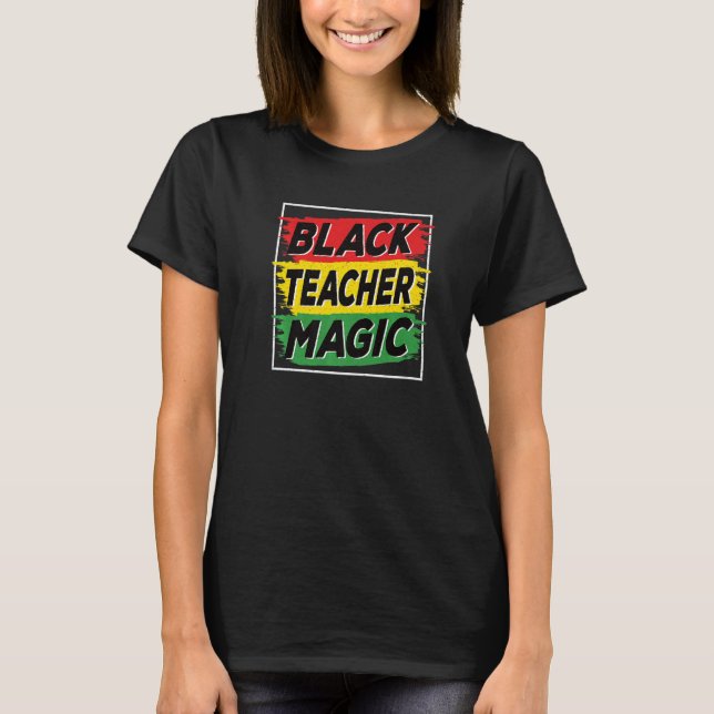 Black Teacher Magic Black History Month African Am T-Shirt (Front)
