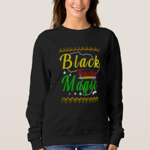 Black Teacher Magic Black History Month Educator P Sweatshirt