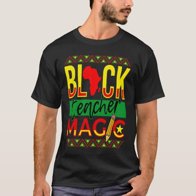 Black Teacher Magic Black History Month T-Shirt (Front)