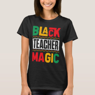 Black Teacher Magic Black History Month Teacher Ju T-Shirt