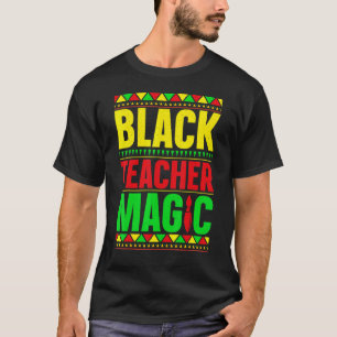 Black Teacher Magic Black History Month Teacher S T-Shirt
