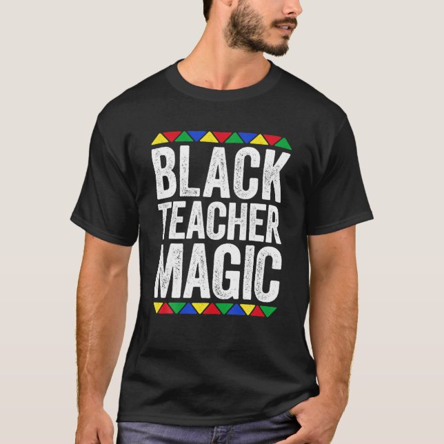 Black Teacher Magic Black Pride Gift T-Shirt (Front)