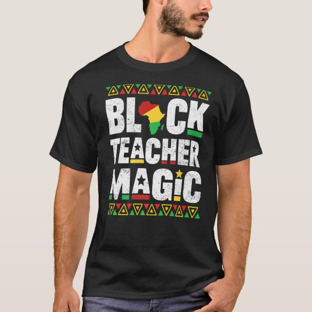 Black Teacher Magic Educator Teacher Black History T-Shirt (Front)