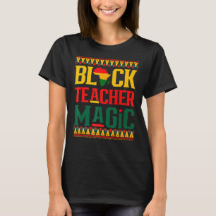 Black Teacher Magic Funny Melanin Pride Black Hist T-Shirt