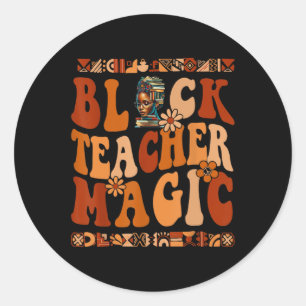 Black Teacher Magic Melanin Africa History Pride T Classic Round Sticker