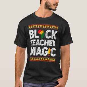 Black Teacher Magic  Melanin Pride Black History M T-Shirt
