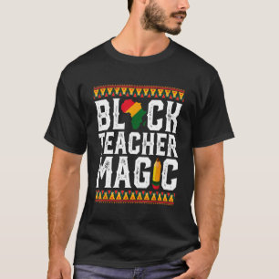 Black Teacher Magic  Melanin Pride Black History M T-Shirt