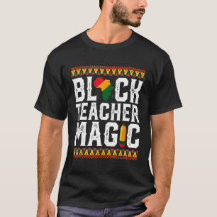 Black Teacher Magic  Melanin Pride Black History M T-Shirt