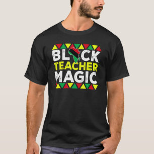 Black Teacher Magic  Melanin Pride Black History M T-Shirt