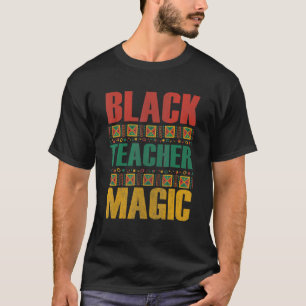 Black Teacher Magic Melanin Pride Black History Mo T-Shirt