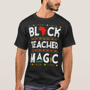 Black Teacher Magic Melanin Pride Black History Mo T-Shirt