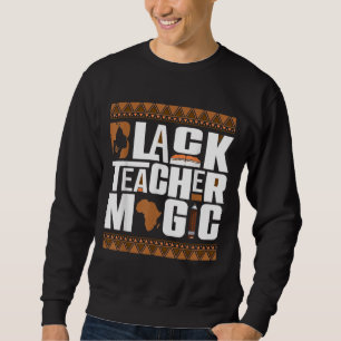 Black Teacher Magic Melanin Teacher Black History Sweatshirt