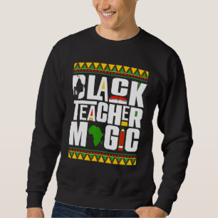 Black Teacher Magic Melanin Teacher Black History Sweatshirt