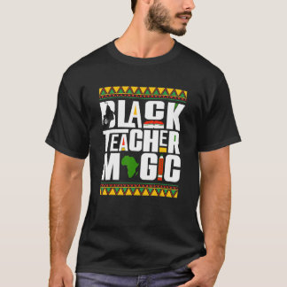Black Teacher Magic Melanin Teacher Black History  T-Shirt