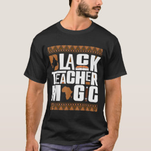 Black Teacher Magic Melanin Teacher Black History T-Shirt