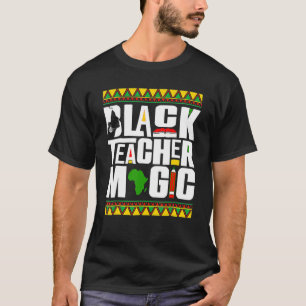 Black Teacher Magic Melanin Teacher Black History T-Shirt