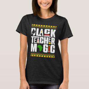 Black Teacher Magic Melanin Teacher Black History  T-Shirt