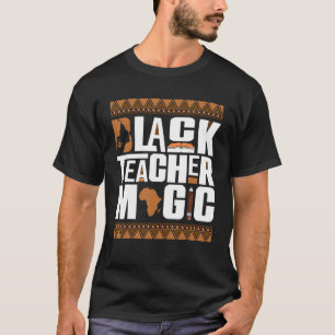 Black Teacher Magic Melanin Teacher Black History  T-Shirt