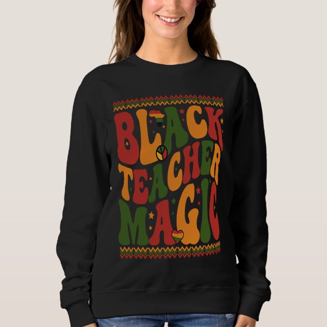 Black Teacher Magic Retro Groovy Teacher Black His Sweatshirt (Front)