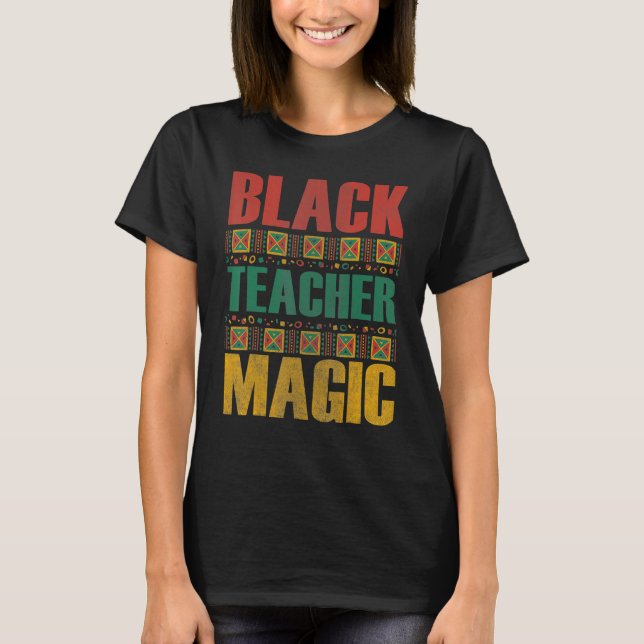 Black Teacher Magic Shirt Melanin Pride Black Hist (Front)