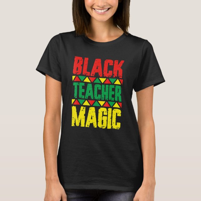 Black Teacher Magic Shirt Teacher Black History Mo (Front)