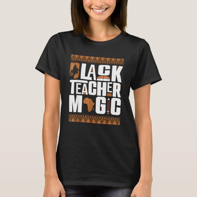 Black Teacher Magic Shirt Teacher Black History Mo (Front)