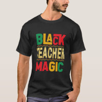 Black Teacher Magic T-Shirt – Honouring Black Hist