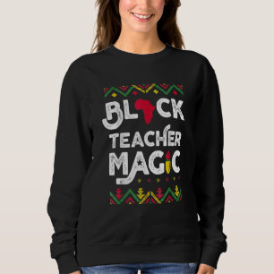 Black Teacher Magic Teacher Black History Month 1 Sweatshirt