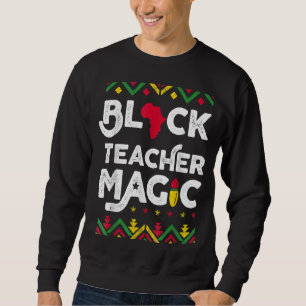 Black Teacher Magic Teacher Black History Month Sweatshirt