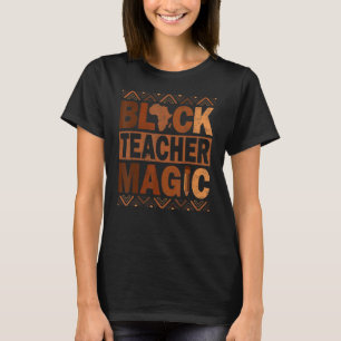 Black Teacher Magic Teacher Melanin Men Women Blac T-Shirt
