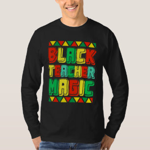Black Teacher Magic Teacher Men Women Black Histor T-Shirt