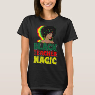 Black Teacher Magic Women Black History 1 T-Shirt