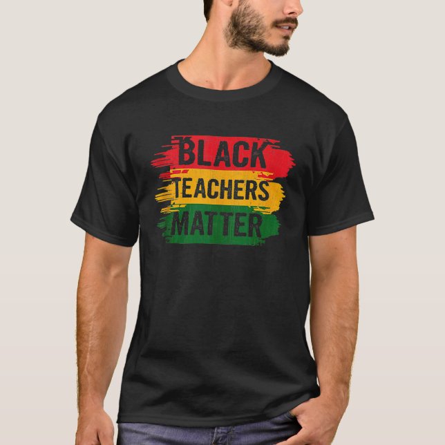 Black Teachers Matter Men Women African Black Hist T-Shirt (Front)