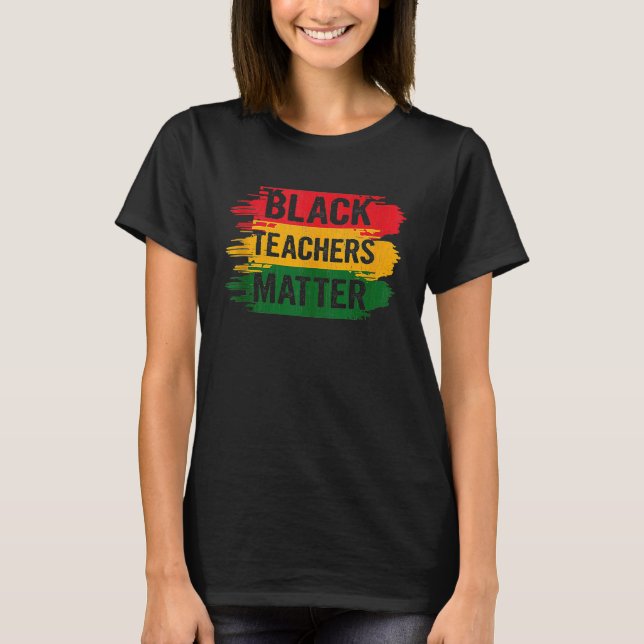 Black Teachers Matter Men Women African Black Hist T-Shirt (Front)