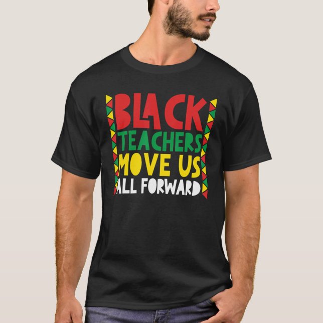 Black Teachers Move Us All Forward Black Pride Tea T-Shirt (Front)