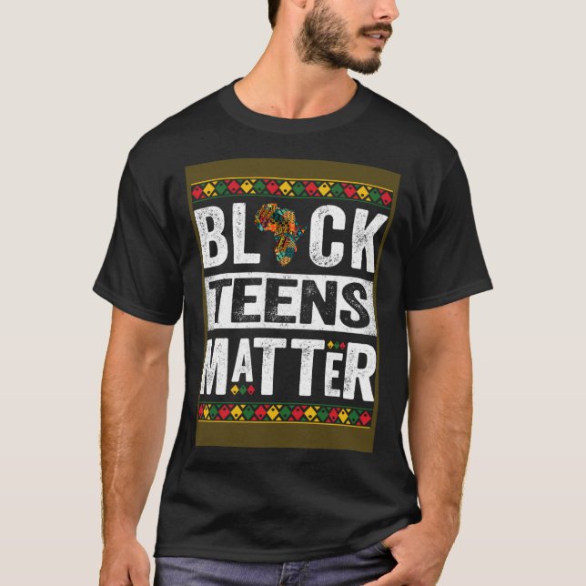 Black Teens Matter Teenagers Black History Month T-Shirt (Front)