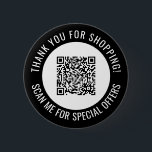 Black Thank You & Scan Me Promotional QR Code 6 Cm Round Badge<br><div class="desc">Promotional small business QR code button with a black border and your own QR code and custom text in a curve around your QR code. Thank you for shopping promo button personalised with your QR code and custom text.</div>