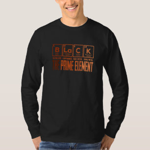 Black The Prime Chemical Elements Black History Mo T-Shirt