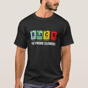 Black The Prime Element Black History Month Period T-Shirt