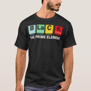 Black The Prime Element Black History Month Period T-Shirt