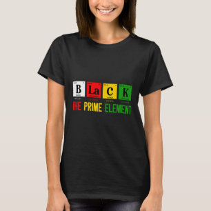 Black The Prime Element Black History Month Period T-Shirt