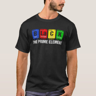 Black The Prime Element Black History Month Period T-Shirt