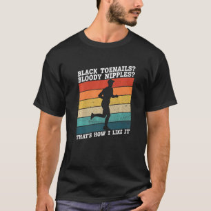 Black Toenails Bloody Nipples I Like It  Marathon  T-Shirt