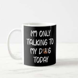 Black Tri Aussie I'm Only Talking To My Dog Today  Coffee Mug